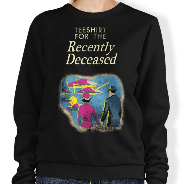 For the Recently Deceased - Sweatshirt For Sale